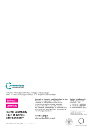 For further information on the Race for Opportunity campaign.
Please visit www.raceforopportunity.org.uk or telephone 020 7566 8661

Race for Opportunity
is part of Business
in the Community
© Race and produced by scs marketing | t: 01323 471050
designed for Opportunity February 2010ltddesign and print OSCCreative
designed and produced by scs marketing ltd || t: 01323 471050
Product code: 01RFO000436
Product code: 01OPP000435
Product code: 01OPP000435
00 I Race for Opportunity (RfO) | Race to the top

www.bitc.org.uk
information@bitc.org.uk

Registered Details
137 Shepherdess Walk, London N1 7RQ.
Telephone: 020 7566 8650
Registered Charity No: 297716.
Company Limited by Guarantee No: 1619253

 