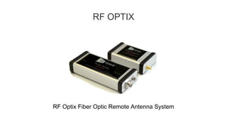 RF OPTIX
RF Optix Fiber Optic Remote Antenna System
 