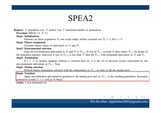 SPEA2
Recombination
= 10101101011001100100010010111
= 01100110010111001011101101101

Mutation
= 01100101011001100100010010111
= 10010101011001100100010010111

Wu Bo-Han rippleblue2002@gmail.com

 