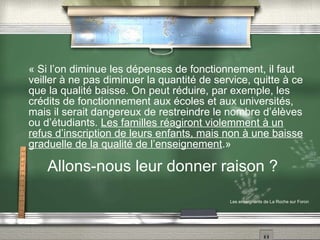 Sommes-nous pr êts à accepter c ette privatisation de l’enseignement qui permettra d'enrichir et d'engraisser des boîtes privées (soutien scolaire, remplacement…) ?  Sommes-nous pr êts à accepter  que des profits se fassent sur le dos des enfants qui deviennent une valeur marchande. 