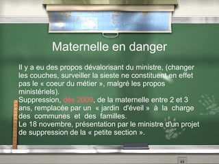 Les nouveaux programmes de la maternelle se sont totalement vidés. Il n'y a rien en petite et moyenne sections, où tout est étriqué. La grande section au contraire est surchargée pour accélérer la préparation pour le CP. L'esprit lui-même des programmes a changé, avec une vue purement utilitaire. Il s'agit de faire des enfants « bien obéissants et bien sages ». 