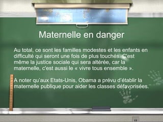 Maternelle en danger Il y a eu des propos dévalorisant du ministre, (changer les couches, surveiller la sieste ne constituent en effet pas le « coeur du métier », malgré les propos ministériels). 