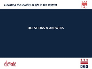 QUESTIONS & ANSWERS
Elevating the Quality of Life in the District
 