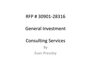 RFP # 30901-28316
General Investment
Consulting Services
By
Evan Pressley
 