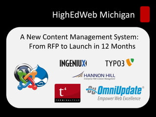 HighEdWeb Michigan
A New Content Management System:
From RFP to Launch in 12 Months
 