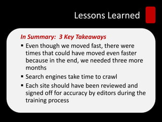 Lessons Learned
In Summary: 3 Key Takeaways
 Even though we moved fast, there were
times that could have moved even faste...