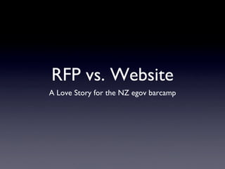 RFP vs. Website
A Love Story for the NZ egov barcamp