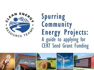 Spurring Community Energy Projects: A guide to applying for CERT Seed Grant Funding 