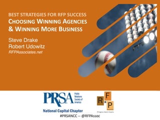 Steve Drake
Robert Udowitz
RFPAssociates.net
BEST STRATEGIES FOR RFP SUCCESS
CHOOSING WINNING AGENCIES
& WINNING MORE BUSINESS
#PRSANCC -- @RFPAssoc
 