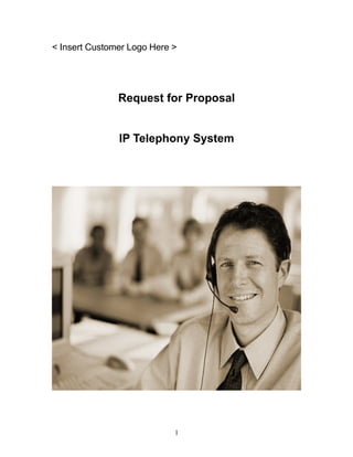 < Insert Customer Logo Here >




               Request for Proposal


               IP Telephony System




           ...