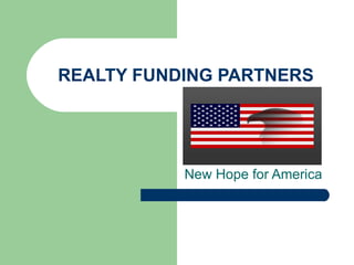 REALTY FUNDING PARTNERS New Hope for America 