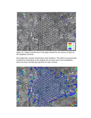 Figure 45: Study of interference in the pilot channel for the service of Voice of
the telephone terminal.

We hardly have seasons interfering in most locations. This affects very low levels
of denial of connections to the network (as we have seen in the simulations,
where we have not had any rejection for voice service).
 