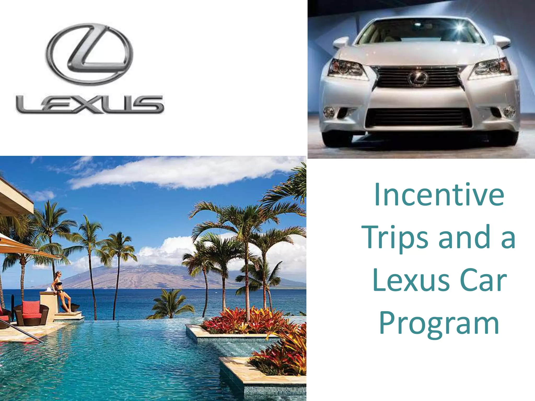 Incentive
Trips and a
 Lexus Car
  Program
 