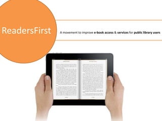 ReadersFirst   A movement to improve e-book access & services for public library users
 
