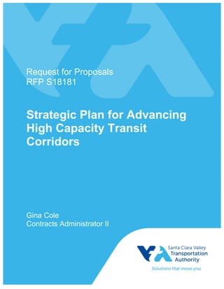 Request for Proposals
RFP S18181
Strategic Plan for Advancing
High Capacity Transit
Corridors
Gina Cole
Contracts Administrator II
 
