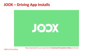 JOOX – Driving App Installs
Please download this case study from the Download Presentation Videos on the site
 