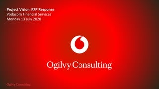 Project Vision RFP Response
Vodacom Financial Services
Monday 13 July 2020
 