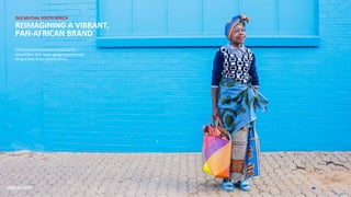 OLD MUTUAL SOUTH AFRICA
REIMAGINING A VIBRANT,
PAN-AFRICAN BRAND
Old Mutual embarked on a journey to
consolidate their larger global business and
bring it back to its roots in Africa.
 