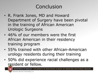 R. Frank Jones Urologic Society
• Intentional undergraduate and medical
school strategies will need to be employed
to cont...
