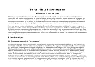 Le contrôle de l'investissement
                                                       Eric de BODT et Henri BOUQUIN

S'il existe une importante littérature sur les choix d'investissements, la notion de contrôle, peut-être en raison de son ambiguïté, est moins
explorée. Elle reste pourtant un enjeu essentiel dès lors qu'on lui donne son sens, qui ne doit pas être limité au seul souci de "vérification" des
informations, des procédures voire de la pertinence des choix. L'enjeu du contrôle de l'investissement, c'est en pratique celui de l'efficacité du
gouvernement des entreprises, et c'est en outre, sur un plan académique, celui de la meilleure compréhension des processus d'émergence et de
sélection des projets, celui des rôles divers joués par les divers acteurs d'une organisation à l'occasion de l'un de ses choix critiques.

On va donc dans une première partie présenter la problématique du contrôle de l'investissement pour en délimiter les contours et explorer les
enjeux devant lesquels il convient d'organiser des dispositifs donnant une assurance raisonnable quant à l'efficience et à l'efficacité du processus
de sélection des projets et d'engagement des ressources. Dans une deuxième partie, on fera le point sur ce qui peut s'appeler l'état de l'art, tel que
la doctrine, l'approche normative, semble l'établir. La troisième partie visera à présenter l'état de l'art dans la pratique des entreprises, à travers les
études et enquêtes internationales disponibles. On discutera, en fin de cette troisième partie, les résultats d'une enquête que nous avons menée sur
les pratiques des entreprises françaises.

I. Problématique
1.1. Qu'est-ce que le contrôle de l'investissement ?

Il est désormais admis que la notion de contrôle doit s'entendre au sens de maîtrise. Il ne s'agit donc pas ici d'analyser les seuls dispositifs qui
permettent de "vérifier" la conformité de l'investissement à telle ou telle référence. Plus largement, c'est de la maîtrise d'un processus complet
qu'il faut envisager les modalités. Ce processus ne se limite pas à une phase d'allocation de ressources entre projets identifiés. Il débute avec
l'identification des occasions d'investir et s'achève avec la décision de mettre fin à l'existence de l'investissement effectué. Il instaure diverses
modalités et règles (Bower, 1970) qui, avant toute prise en considération d'un projet particulier, prévoient des tris, des analyses, des examens
multiples propres à faire écarter certains projets bien avant qu'ils ne parviennent devant des dirigeants ou certains décideurs. Il est clair que le
contrôle de l'investissement, avant d'être une affaire d'outils d'analyse et d'évaluation, forcément réducteurs, en tout cas très dépendants
d'hypothèses souvent fragiles, est l'enjeu d'une construction organisationnelle, cette carte du voyage que suivent les projets. ROI ? VAN ? TIR ?
L'allocation des ressources n'est pas une simple question de calculs. Parfois, peut-être, ce que Sloan appelait "des politiques" suffit aux dirigeants,
en les dispensant d'examiner le détail de projets : ils savent que de telles règles permettront de condamner tel type de projet sans qu'ils aient
jamais à l'examiner. Le contrôle, c'est avant tout un ensemble de règles, formelles ou même informelles, qui normalisent les comportements, et,
 