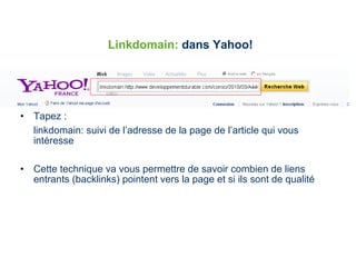 Linkdomain:  dans Yahoo! <ul><li>Tapez : </li></ul><ul><li>linkdomain: suivi de l’adresse de la page de l’article qui vous...