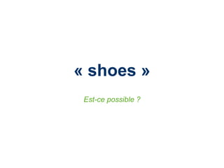 « shoes » Est-ce possible ? 