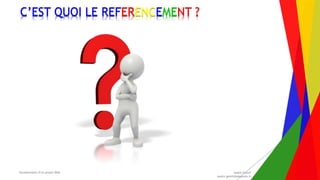 Encadrement d’un projet Web André Gentit
andre.gentit@estacom.fr
Encadrement d’un projet Web André Gentit
andre.gentit@estacom.fr
C’EST QUOI LE REFERENCEMENT ?
 