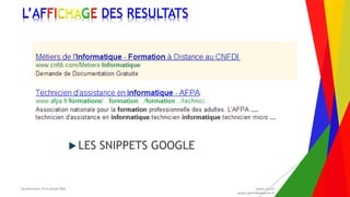 Encadrement d’un projet Web André Gentit
andre.gentit@estacom.fr
Encadrement d’un projet Web André Gentit
andre.gentit@estacom.fr
L’AFFICHAGE DES RESULTATS
 LES SNIPPETS GOOGLE
 