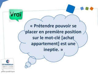 « Prétendre pouvoir se
placer en première position
sur le mot-clé [achat
appartement] est une
ineptie. »
 