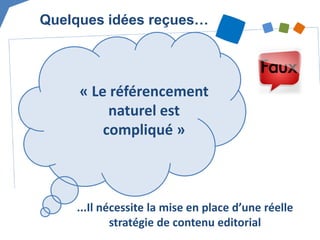 « Le référencement naturel est compliqué » 
...Il nécessite la mise en place d’une réelle stratégie de contenu editorial 
Quelques idées reçues…  