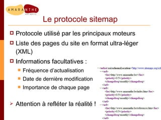 Le protocole sitemap <ul><li>Protocole utilisé par les principaux moteurs </li></ul><ul><li>Liste des pages du site en for...