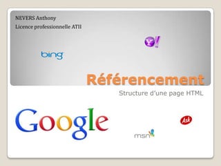 Référencement
Structure d’une page HTML
NEVERS Anthony
Licence professionnelle ATII
 
