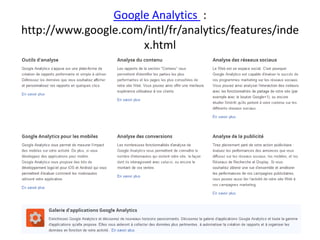 Google Analytics :
http://www.google.com/intl/fr/analytics/features/inde
                     x.html
 
