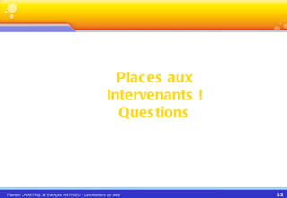 Places aux Intervenants ! Questions 