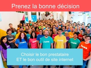 Choisir le bon prestataire
ET le bon outil de site internet
Prenez la bonne décision
 