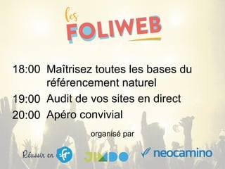 organisé par
Maîtrisez toutes les bases du
référencement naturel
Audit de vos sites en direct
Apéro convivial
18:00
19:00
20:00
 