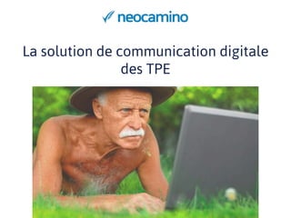 La solution de communication digitale
des TPE
 