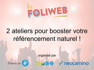 2 ateliers pour booster votre
référencement naturel !
organisé par
 