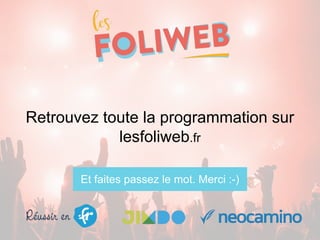 Retrouvez toute la programmation sur
lesfoliweb.fr
Et faites passez le mot. Merci :-)
 