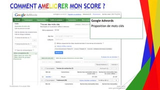 Encadrement d’un projet Web André Gentit
andre.gentit@estacom.fr
Encadrement d’un projet Web André Gentit
andre.gentit@estacom.fr
COMMENT AMELIORER MON SCORE ?
Google Adwords
Proposition de mots clés
 