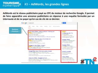 #3 – AdWords, les grandes lignes
AdWords est le réseau publicitaire payé au CPC du moteur de recherche Google. Il permet
de faire apparaître une annonce publicitaire en réponse à une requête formulée par un
internaute et de ne payer qu’en cas de clic de ce dernier.
Positions
« Premium »
 