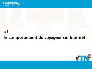 #1
le comportement du voyageur sur Internet
 