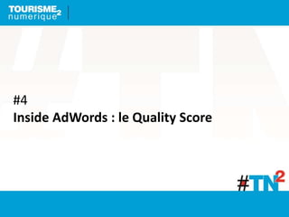 #4
Inside AdWords : le Quality Score
 