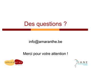 Des questions ? [email_address] Merci pour votre attention ! 