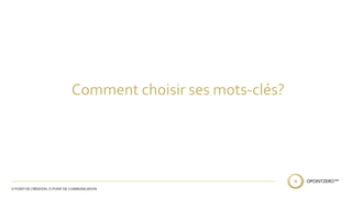 Comment choisir ses mots-clés? 
 