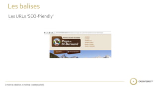 Les balises 
Les URLs ‘SEO-friendly’ 
 
