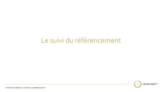 Le suivi du référencement 
 