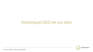 Statistiques SEO de vos sites 
 