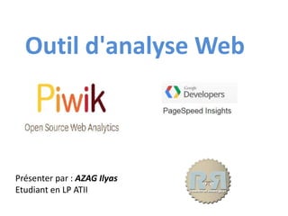 Outil d'analyse Web
Présenter par : AZAG Ilyas
Etudiant en LP ATII
 