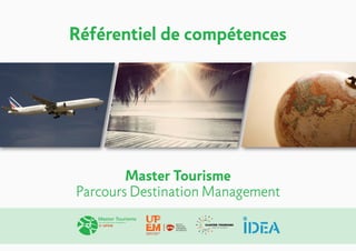 Référentiel de compétences
Master Tourisme
Parcours Destination Management
INSTITUT
FRANCILIEN
D’INGÉNIERIE
DES SERVICES
 